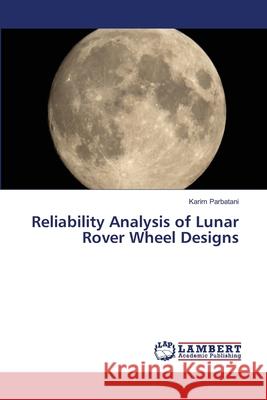 Reliability Analysis of Lunar Rover Wheel Designs Parbatani Karim 9783659501920 LAP Lambert Academic Publishing