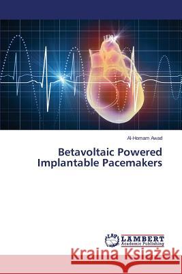 Betavoltaic Powered Implantable Pacemakers Awad Al-Homam 9783659501975 LAP Lambert Academic Publishing