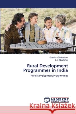 Rural Development Programmes in India Thulasiram Gundluru                      Muralidhar B. V. 9783659502033 LAP Lambert Academic Publishing