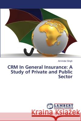 CRM In General Insurance: A Study of Private and Public Sector Singh, Amrinder 9783659502125