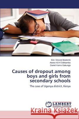 Causes of dropout among boys and girls from secondary schools Mudemb Eric Vincent 9783659502224 LAP Lambert Academic Publishing