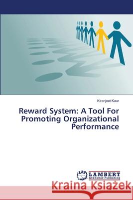 Reward System: A Tool For Promoting Organizational Performance Kaur, Kiranjeet 9783659502439