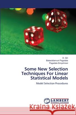 Some New Selection Techniques For Linear Statistical Models Giri, D. 9783659502774 LAP Lambert Academic Publishing