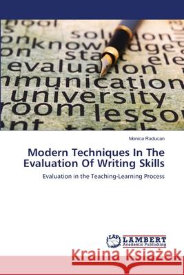 Modern Techniques In The Evaluation Of Writing Skills Raducan, Monica 9783659502958 LAP Lambert Academic Publishing