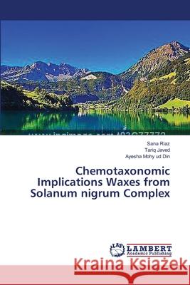 Chemotaxonomic Implications Waxes from Solanum nigrum Complex Riaz, Sana 9783659502996 LAP Lambert Academic Publishing
