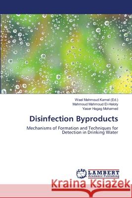 Disinfection Byproducts Mahmoud Mahmoud El-Haloty, Yaser Hagag Mohamed, Wael Mahmoud Kamel 9783659503054