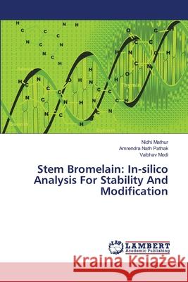Stem Bromelain: In-silico Analysis For Stability And Modification Mathur, Nidhi 9783659503351