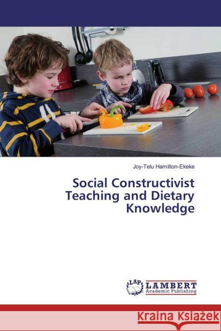 Social Constructivist Teaching and Dietary Knowledge Hamilton-Ekeke, Joy-Telu 9783659503429