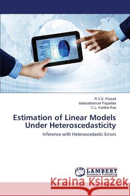 Estimation of Linear Models Under Heteroscedasticity Prasad R. V. S.                          Pagadala Balasiddamuni                   Kantha Rao C. L. 9783659503450