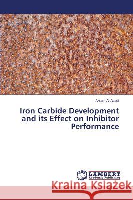 Iron Carbide Development and its Effect on Inhibitor Performance Al-Asadi Akram 9783659503573