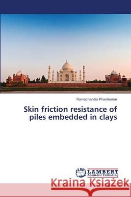 Skin friction resistance of piles embedded in clays Ramachandra Phanikumar 9783659503580