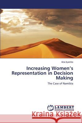 Increasing Women's Representation in Decision Making Iiyambo Aina 9783659503771 LAP Lambert Academic Publishing