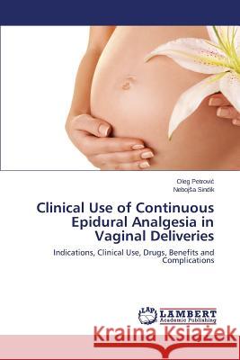 Clinical Use of Continuous Epidural Analgesia in Vaginal Deliveries Petrovi                                  Sindik Neboj a. 9783659504396