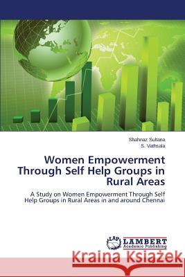 Women Empowerment Through Self Help Groups in Rural Areas Sultana Shahnaz                          Vathsala S. 9783659504617 LAP Lambert Academic Publishing