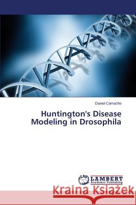 Huntington's Disease Modeling in Drosophila Camacho Daniel 9783659504815 LAP Lambert Academic Publishing