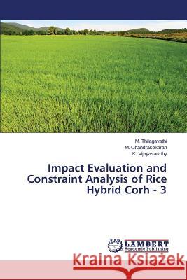 Impact Evaluation and Constraint Analysis of Rice Hybrid Corh - 3 Thilagavathi M.                          Chandrasekaran M.                        Vijayasarathy K. 9783659504945