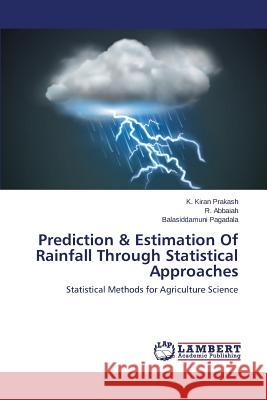 Prediction & Estimation Of Rainfall Through Statistical Approaches Kiran Prakash K. 9783659505485 LAP Lambert Academic Publishing