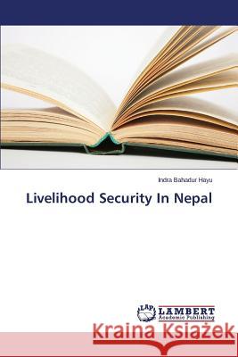 Livelihood Security in Nepal Hayu Indra Bahadur 9783659506024 LAP Lambert Academic Publishing