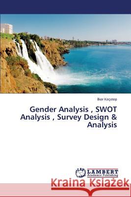 Gender Analysis, SWOT Analysis, Survey Design & Analysis İlker Keçetep 9783659506147