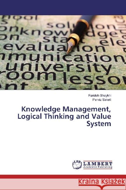 Knowledge Management, Logical Thinking and Value System Sheykhi, Farideh; Saketi, Parviz 9783659506222 LAP Lambert Academic Publishing