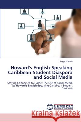 Howard's English-Speaking Caribbean Student Diaspora and Social Media Caruth Roger 9783659506314