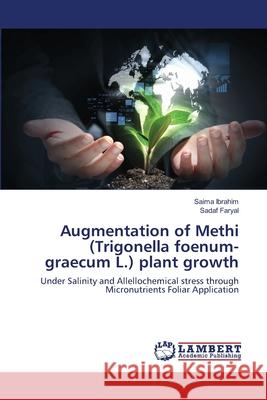 Augmentation of Methi (Trigonella foenum-graecum L.) plant growth Ibrahim, Saima 9783659506536