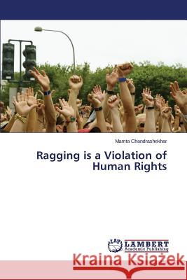 Ragging Is a Violation of Human Rights Chandrashekhar Mamta 9783659506642 LAP Lambert Academic Publishing