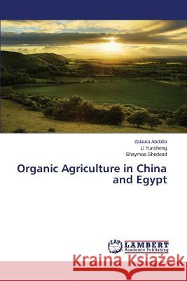 Organic Agriculture in China and Egypt Shedeed Shaymaa                          Yunsheng Li                              Abdalla Zakaria 9783659506680 LAP Lambert Academic Publishing