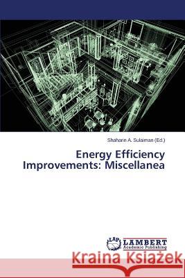 Energy Efficiency Improvements: Miscellanea Sulaiman Shaharin a 9783659506727