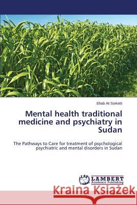 Mental health traditional medicine and psychiatry in Sudan Sorketti, Ehab Ali 9783659506987