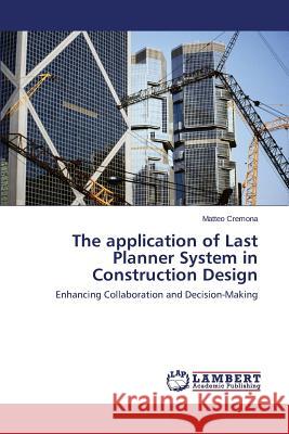 The application of Last Planner System in Construction Design Cremona, Matteo 9783659507106 LAP Lambert Academic Publishing