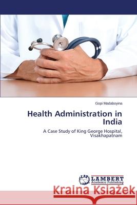 Health Administration in India Madaboyina Gopi 9783659507137