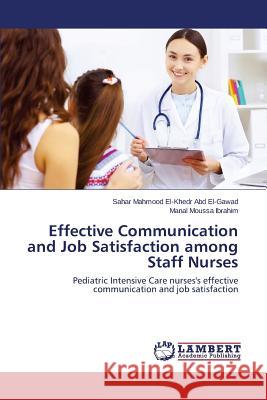 Effective Communication and Job Satisfaction among Staff Nurses Abd El-Gawad, Sahar Mahmood El-Khedr 9783659507298 LAP Lambert Academic Publishing