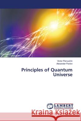 Principles of Quantum Universe Pervushin Victor                         Pavlov Alexander 9783659507427