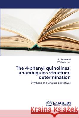 The 4-phenyl quinolines; unambiguios structural determination Sarveswari, S. 9783659507519