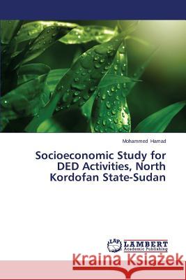 Socioeconomic Study for Ded Activities, North Kordofan State-Sudan Hamad Mohammed 9783659507557