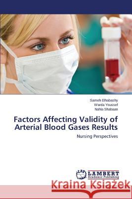 Factors Affecting Validity of Arterial Blood Gases Results Elhabashy Sameh                          Youssef Warda                            Shabaan Nahla 9783659507588