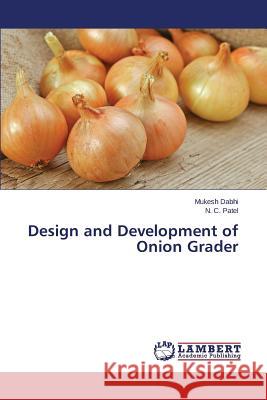 Design and Development of Onion Grader Mukesh Dabhi, N C Patel 9783659507694 LAP Lambert Academic Publishing