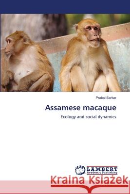 Assamese macaque Sarkar, Prabal 9783659507847 LAP Lambert Academic Publishing