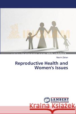Reproductive Health and Women's Issues Zahan Nasrin 9783659508011 LAP Lambert Academic Publishing