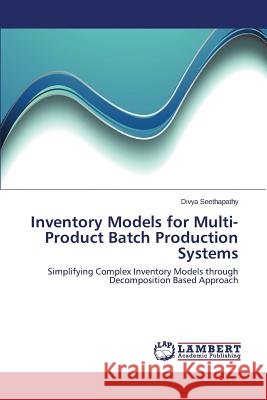 Inventory Models for Multi-Product Batch Production Systems Seethapathy Divya 9783659508028