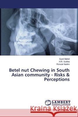 Betel Nut Chewing in South Asian Community - Risks & Perceptions Mahdi Syed                               Sukhia H. R.                             Nadim Rizwan 9783659508219 LAP Lambert Academic Publishing