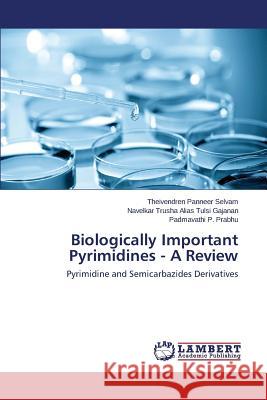 Biologically Important Pyrimidines - A Review Panneer Selvam Theivendren               Gajanan Navelkar Trusha Alias Tulsi      P. Prabhu Padmavathi 9783659508240