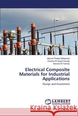 Electrical Composite Materials for Industrial Applications Thabet Mohamed Ahmed 9783659508318 LAP Lambert Academic Publishing