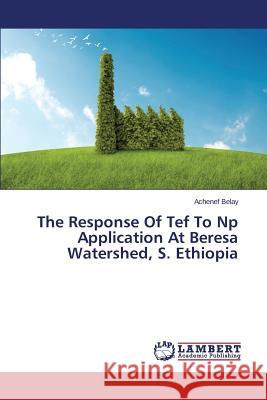 The Response Of Tef To Np Application At Beresa Watershed, S. Ethiopia Belay Achenef 9783659508448 LAP Lambert Academic Publishing