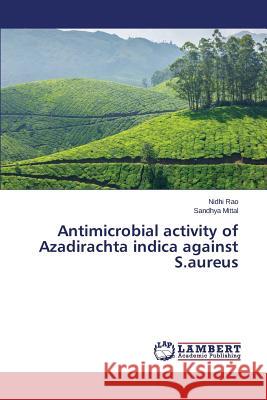 Antimicrobial activity of Azadirachta indica against S.aureus Rao Nidhi 9783659508707 LAP Lambert Academic Publishing