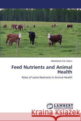 Feed Nutrients and Animal Health Salem Abdelfattah Z. M. 9783659508875 LAP Lambert Academic Publishing