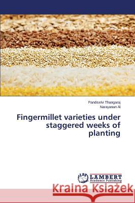 Fingermillet varieties under staggered weeks of planting Thangaraj Pandiselvi 9783659508950 LAP Lambert Academic Publishing