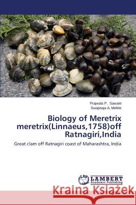 Biology of Meretrix meretrix(Linnaeus,1758)off Ratnagiri, India Sawant Prajwala P, Mohite Swapnaja a 9783659508967 LAP Lambert Academic Publishing