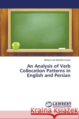 An Analysis of Verb Collocation Patterns in English and Persian Abdollahi-Guilani Mohammad 9783659509292